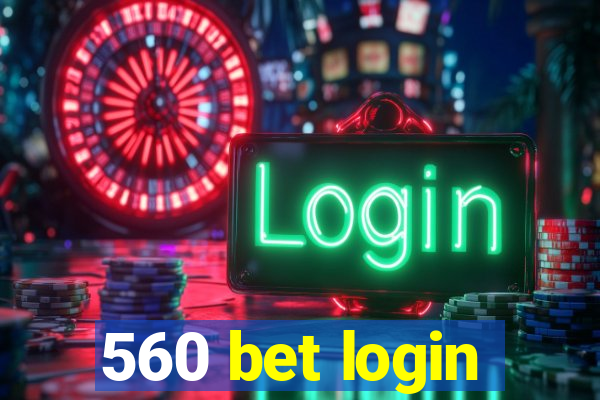 560 bet login